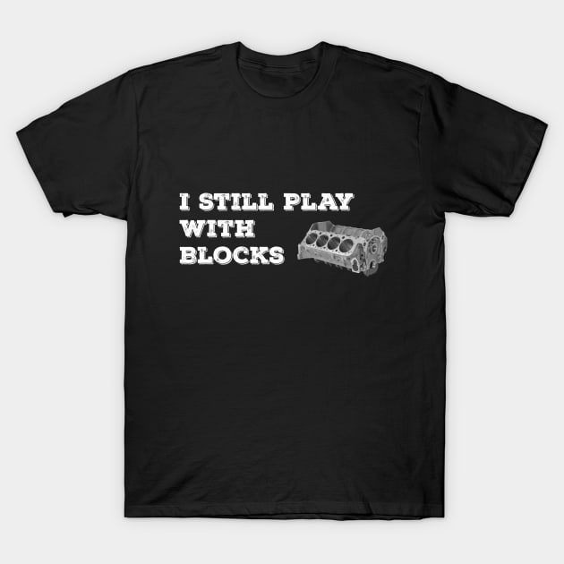 I Still Play With Blocks T-Shirt by Nifty T Shirts